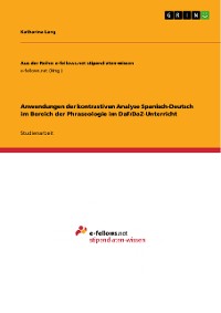 Cover Anwendungen der kontrastiven Analyse Spanisch-Deutsch im Bereich der Phraseologie im DaF/DaZ-Unterricht