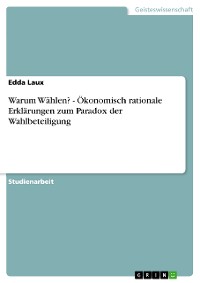 Cover Warum Wählen?  -  Ökonomisch rationale Erklärungen zum Paradox der Wahlbeteiligung