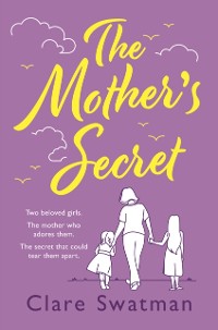 Cover The Mother's Secret : A heartbreaking but uplifting novel from the author of Before We Grow Old
