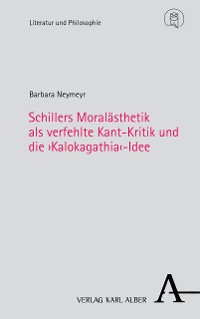 Cover Schillers Moralästhetik als verfehlte Kant-Kritik und die ›Kalokagathia‹-Idee