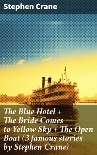 Cover The Blue Hotel + The Bride Comes to Yellow Sky + The Open Boat (3 famous stories by Stephen Crane)