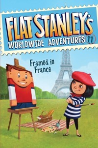 Cover Flat Stanley's Worldwide Adventures #11: Framed in France