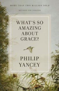 Cover What's So Amazing About Grace? Revised and Updated