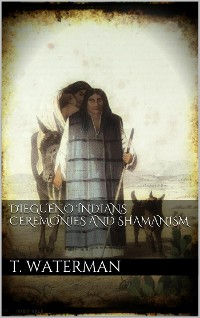 Cover Diegueno Indians Ceremonies and Shamanism