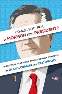 Cover Could I Vote for a Mormon for President? An Election-Year Guide to Mitt Romney's Religion