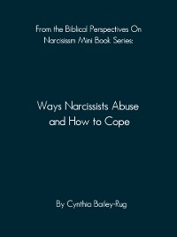 Cover From the Biblical Perspectives on Narcissism Mini Book Series: Ways Narcissists Abuse and How to Cope