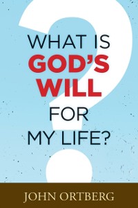 Cover What Is God's Will for My Life?