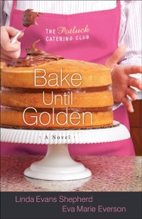 Cover Bake Until Golden (The Potluck Catering Club Book #3)