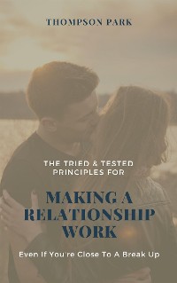Cover The Tried & Tested Principles For Making A Relationship Work: Even if you're close to a break up
