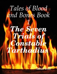 Cover Tales of Blood and Bones Book 1: The Seven Trials of Constable Tarthadius