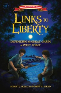 Cover Links to Liberty: Defending the Great Chain at West Point