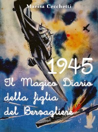 Cover 1945 - Il Magico Diario della figlia del Bersagliere