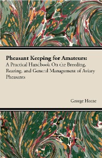 Cover Pheasant Keeping For Amateurs; A Practical Handbook On The Breeding, Rearing, And General Management Of Aviary Pheasants