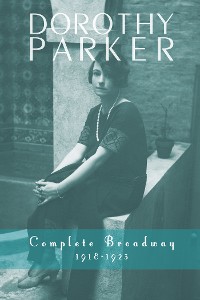 Cover Dorothy Parker: Complete Broadway, 1918–1923