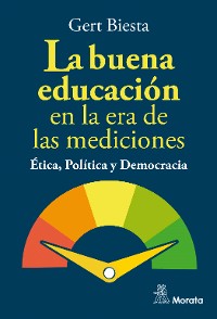 Cover La buena educación en la era de las mediciones. Ética, Política y Democracia