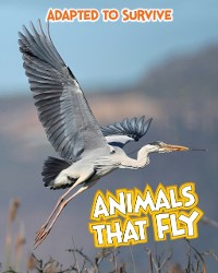 Cover Adapted to Survive: Animals that Fly