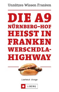 Cover Die A9 Nürnberg – Hof heißt in Franken Werschdla-Highway. Unnützes Wissen Franken.