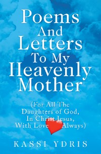 Cover Poems and Letters to My Heavenly Mother