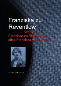 Cover Gesammelte Werke Franziska zu Reventlows alias Franziska von Revent