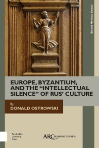 Cover Europe, Byzantium, and the &quote;Intellectual Silence&quote; of Rus' Culture