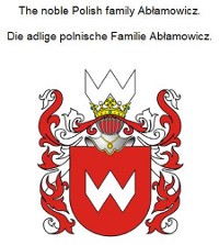 Cover The noble Polish family Ablamowicz. Die adlige polnische Familie Ablamowicz.