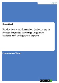 Cover Productive word-formation (adjectives) in foreign language teaching: Linguistic analysis and pedagogical aspects