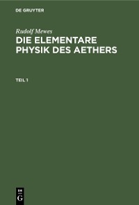 Cover Rudolf Mewes: Die elementare Physik des Aethers. Teil 1