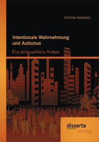 Cover Intentionale Wahrnehmung und Autismus: Eine philosophische Analyse