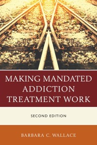 Cover Making Mandated Addiction Treatment Work