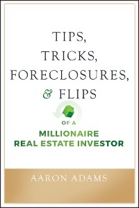 Cover Tips, Tricks, Foreclosures, and Flips of a Millionaire Real Estate Investor