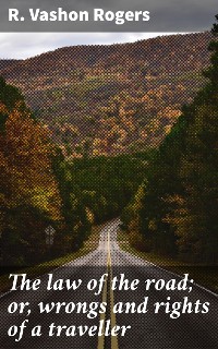 Cover The law of the road; or, wrongs and rights of a traveller
