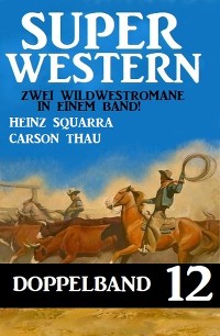 Cover Super Western Doppelband 12 - Zwei Wildwestromane in einem Band!