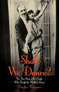 Cover Shall We Dance? The True Story of the Couple Who Taught The World to Dance