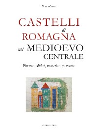 Cover Castelli di Romagna nel Medioevo centrale. Forme, edifici, materiali, persone