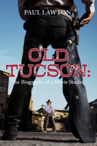 Cover Old Tucson: Biography of a Movie Studio