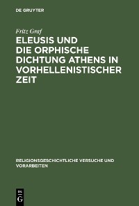 Cover Eleusis und die orphische Dichtung Athens in vorhellenistischer Zeit