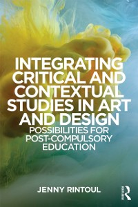 Cover Integrating Critical and Contextual Studies in Art and Design