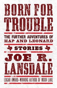 Cover Born For Trouble: The Further Adventures Of Hap And Leonard