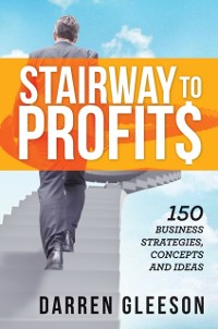Cover Stairway to Profits: 150 Business Strategies, Concepts and Ideas
