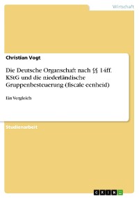 Cover Die Deutsche Organschaft nach §§ 14ff. KStG und die niederländische Gruppenbesteuerung (fiscale eenheid)