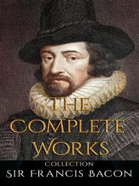 Cover Sir Francis Bacon: The Complete Works