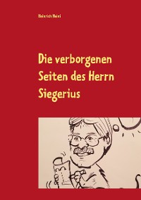Cover Die verborgenen Seiten des Herrn Siegerius