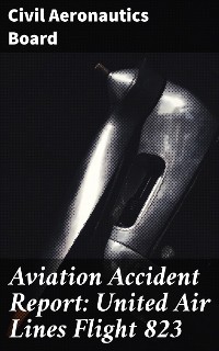 Cover Aviation Accident Report: United Air Lines Flight 823