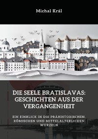 Cover Die Seele Bratislavas:  Geschichten aus der  Vergangenheit