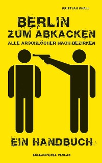 Cover Berlin zum Abkacken Alle Arschlöcher nach Bezirken