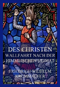 Cover Des Christen Wallfahrt nach der himmlischen Heimat