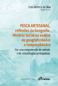 Cover PESCA ARTESANAL, REFLEXÕES DA GEOGRAFIA, HISTÓRIA SOCIAL NA ANÁLISE DE GEOGRAFICIDADES E TEMPORALIDADES: por uma compreensão do método e de metodologias participativas