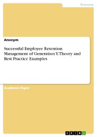 Cover Successful Employee Retention Management of Generation Y. Theory and Best Practice Examples