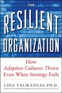 Cover Resilient Organization: How Adaptive Cultures Thrive Even When Strategy Fails