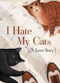 Cover I Hate My Cats (A Love Story)